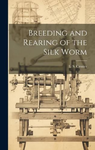 Cover image for Breeding and Rearing of the Silk Worm