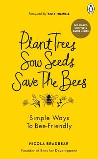 Cover image for Plant Trees, Sow Seeds, Save The Bees: Simple ways to bee-friendly