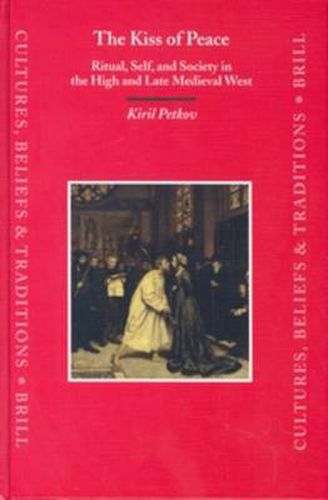 Cover image for The Kiss of Peace: Ritual, Self, and Society in the High and Late Medieval West