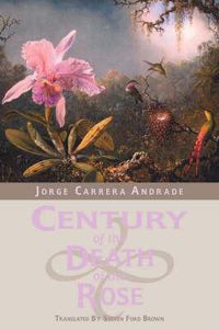 Cover image for Century of the Death of the Rose: Selected Poems of Jorge Carrera Andrade