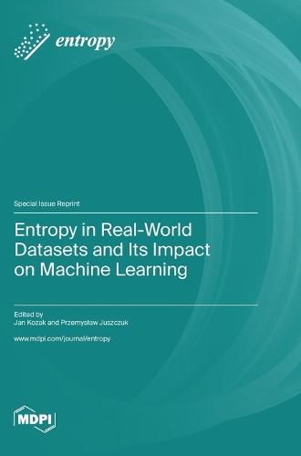 Cover image for Entropy in Real-World Datasets and Its Impact on Machine Learning