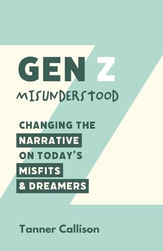 Cover image for Gen Z Misunderstood: Changing the Narrative on Today's Misfits and Dreamers