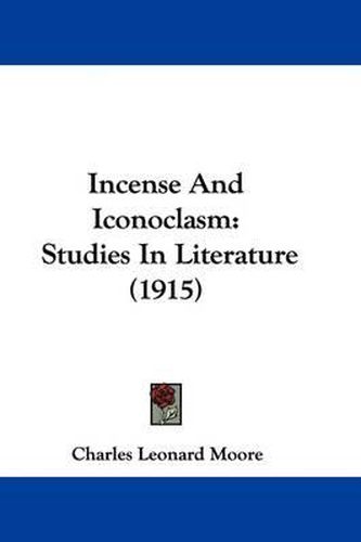 Cover image for Incense and Iconoclasm: Studies in Literature (1915)