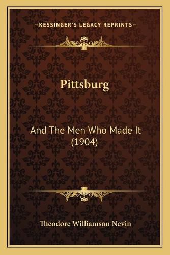 Cover image for Pittsburg: And the Men Who Made It (1904)