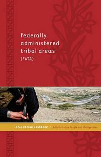 Cover image for Federally Administered Tribal Areas (Fata) Local Region Handbook: A Guide to the People and the Agencies