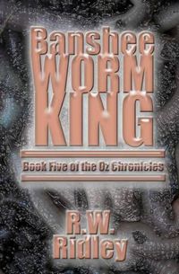 Cover image for Banshee Worm King: Book Five of the Oz Chronicles