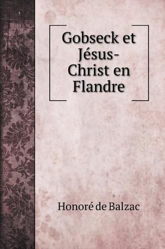 Gobseck et Je&#769;sus-Christ en Flandre