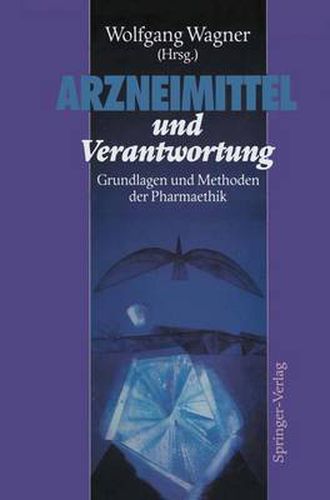 Arzneimittel und Verantwortung: Grundlagen und Methoden der Pharmaethik