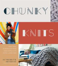 Cover image for Chunky Knits: Cozy Hats, Scarves and More Made Simple with Extra-Large Yarn