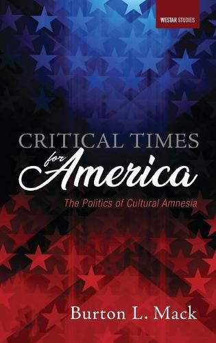 Cover image for Critical Times for America: The Politics of Cultural Amnesia