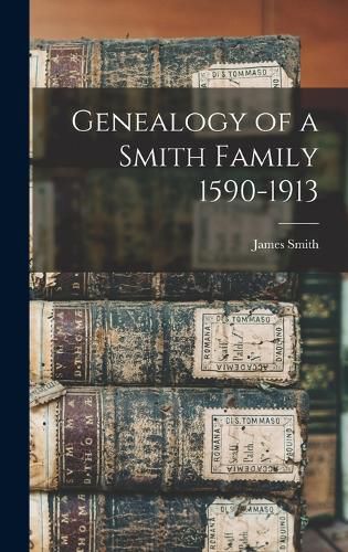 Cover image for Genealogy of a Smith Family 1590-1913