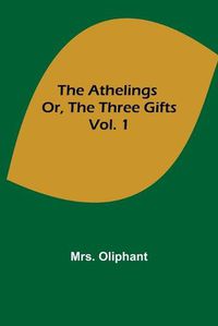 Cover image for The Athelings; or, the Three Gifts. Vol. 1