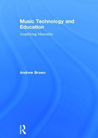 Cover image for Music Technology and Education: Amplifying Musicality