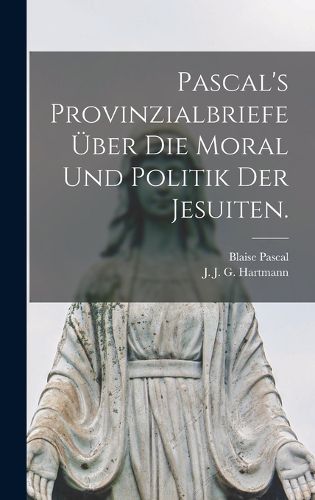 Cover image for Pascal's Provinzialbriefe ueber die Moral und Politik der Jesuiten.
