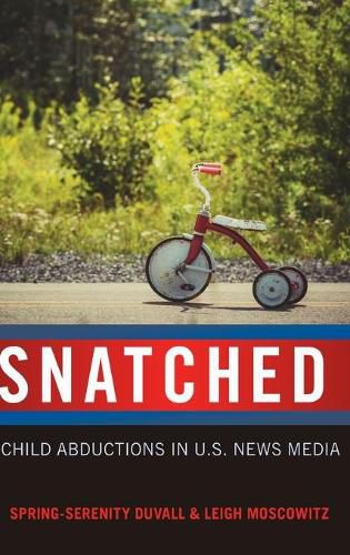 Cover image for Snatched: Child Abductions in U.S. News Media