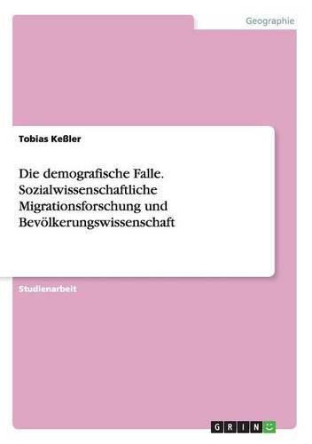 Cover image for Die demografische Falle. Sozialwissenschaftliche Migrationsforschung und Bevoelkerungswissenschaft