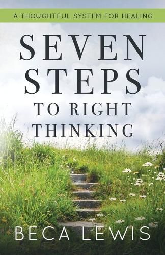 Cover image for Seven Steps To Right Thinking: A Thoughtful Sustem For Healing