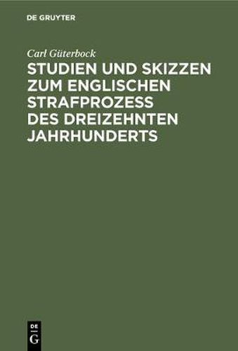 Cover image for Studien Und Skizzen Zum Englischen Strafprozess Des Dreizehnten Jahrhunderts