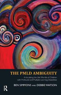 Cover image for The PMLD Ambiguity: Articulating the Life-Worlds of Children with Profound and Multiple Learning Disabilities