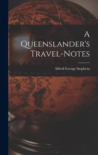 Cover image for A Queenslander's Travel-Notes