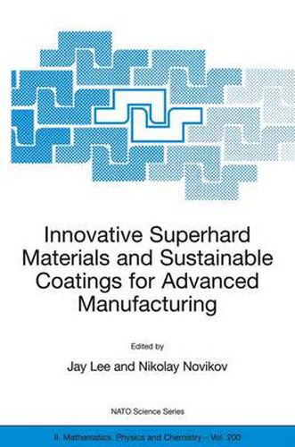 Cover image for Innovative Superhard Materials and Sustainable Coatings for Advanced Manufacturing: Proceedings of the NATO Advanced Research Workshop on Innovative Superhard Materials and Sustainable Coating, Kiev, Ukraine,12 - 15 May 2004.