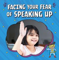 Cover image for Facing Your Fear of Speaking Up