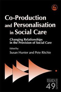 Cover image for Co-production and Personalisation in Social Care: Changing Relationships in the Provision of Social Care