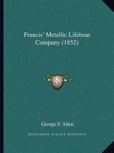 Cover image for Francis' Metallic Lifeboat Company (1852)