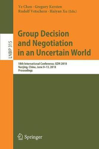 Cover image for Group Decision and Negotiation in an Uncertain World: 18th International Conference, GDN 2018, Nanjing, China, June 9-13, 2018, Proceedings