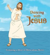 Cover image for Dancing with Jesus: Featuring a Host of Miraculous Moves