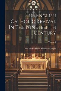 Cover image for The English Catholic Revival In The Nineteenth Century; Volume 2