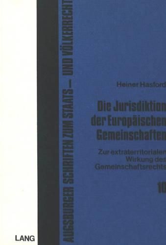 Cover image for Die Jurisdiktion Der Europaeischen Gemeinschaften: Zur Extraterritorialen Wirkung Des Gemeinschaftsrechts