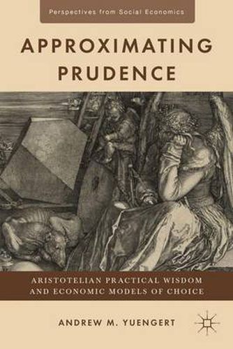 Cover image for Approximating Prudence: Aristotelian Practical Wisdom and Economic Models of Choice