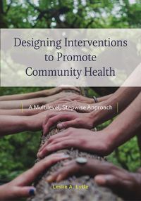 Cover image for Designing Interventions to Promote Community Health: A Multilevel, Stepwise Approach