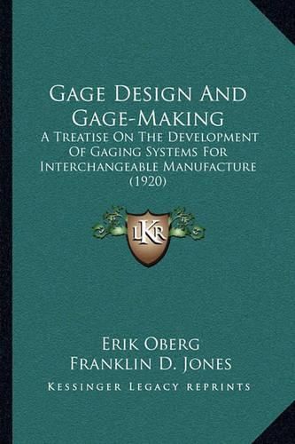 Gage Design and Gage-Making: A Treatise on the Development of Gaging Systems for Interchangeable Manufacture (1920)