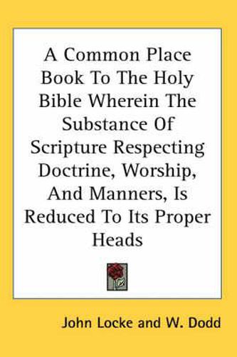 Cover image for A Common Place Book to the Holy Bible Wherein the Substance of Scripture Respecting Doctrine, Worship, and Manners, Is Reduced to Its Proper Heads