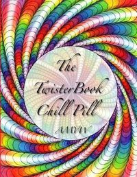 Cover image for The Twister Book Chill Pill: Relax and color your way !