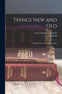 Cover image for Things New and Old; Old and New Testament Studies