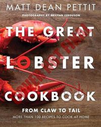 Cover image for The Great Lobster Cookbook: From Claw to Tail, More Than 100 Recipes to Make At Home