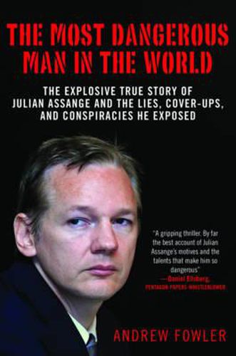 Cover image for The Most Dangerous Man in the World: The Explosive True Story of the Lies, Cover-Ups, and Conspiracies He Exposed