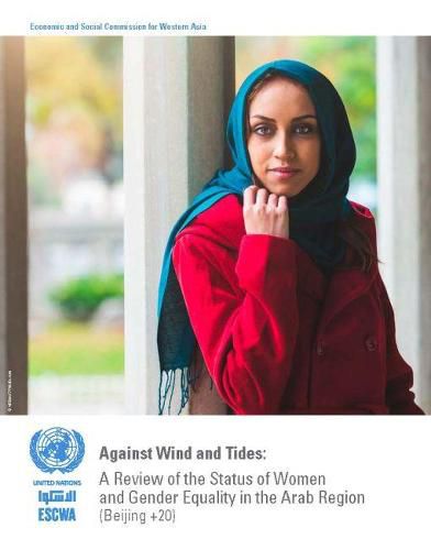 Against winds and tides: a review of the status of women and gender equality in the Arab region (Bejing +20), 20 years after the adoption of the Beijing Declaration and Platform for Action