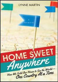 Cover image for Home Sweet Anywhere: How We Sold Our House, Created a New Life, and Saw the World