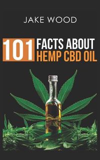 Cover image for 101 Facts about Hemp CBD Oil