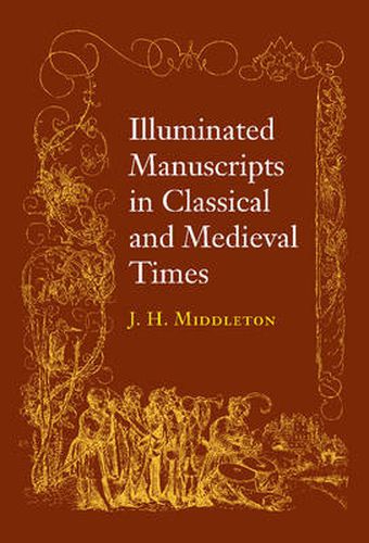 Cover image for Illuminated Manuscripts in Classical and Mediaeval Times: and their Art and their Technique