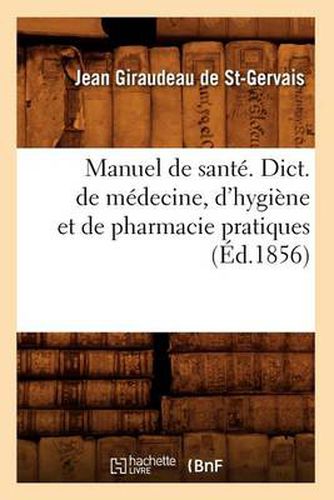 Manuel de Sante. Dict. de Medecine, d'Hygiene Et de Pharmacie Pratiques, (Ed.1856)