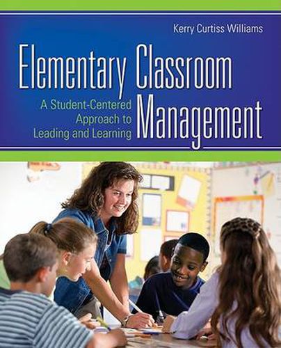 Elementary Classroom Management: A Student-Centered Approach to Leading and Learning