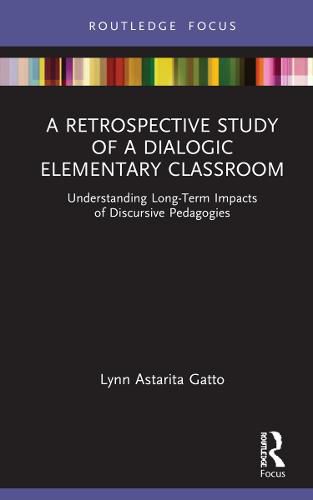 Cover image for A Retrospective Study of a Dialogic Elementary Classroom: Understanding Long-Term Impacts of Discursive Pedagogies