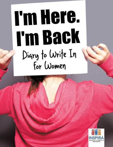 Cover image for I'm Here. I'm Back Diary to Write In for Women