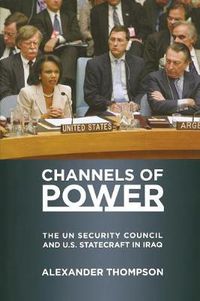 Cover image for Channels of Power: The UN Security Council and U.S. Statecraft in Iraq