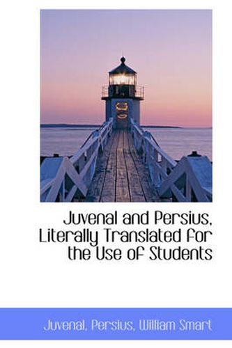 Cover image for Juvenal and Persius, Literally Translated for the Use of Students